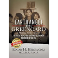 Earth Angel with a Green Card: A Mexican Mother's Journey of Faith, Hope, and Dreams to Join her Children in the USA - Hardcover