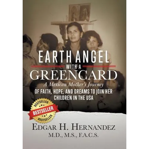 Earth Angel with a Green Card: A Mexican Mother's Journey of Faith, Hope, and Dreams to Join her Children in the USA - Hardcover