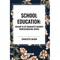 School Education: Volume III of Charlotte Mason's Homeschooling Series - Paperback