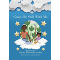 Come, Be Still with Me: A children's book about mindfulness, meditation, and breath work. - Paperback