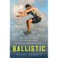 Ballistic: The New Science of Injury-Free Athletic Performance - Hardcover