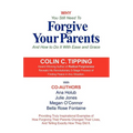 Why You Still Need to Forgive Your Parents and How To Do It With Ease and Grace - Paperback