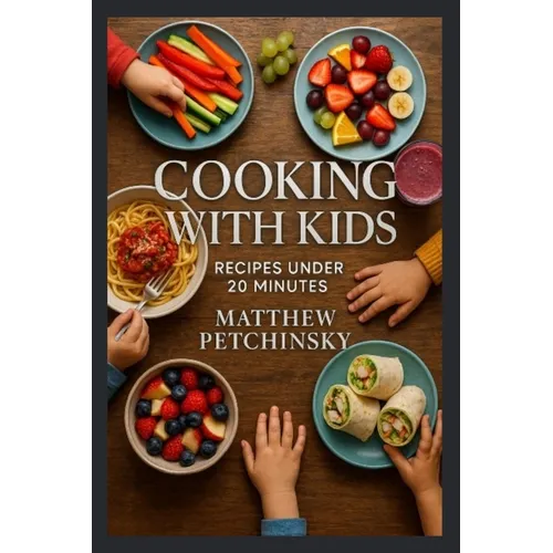 Cooking with Kids: Recipes Under 20 Minutes - Paperback