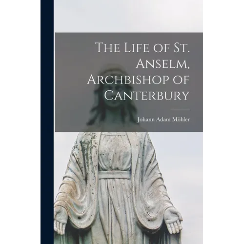 The Life of St. Anselm, Archbishop of Canterbury - Paperback