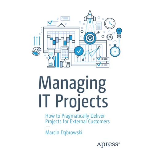 Managing It Projects: How to Pragmatically Deliver Projects for External Customers - Paperback