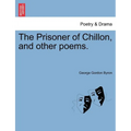 The Prisoner of Chillon, and Other Poems. - Paperback
