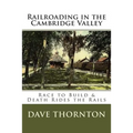 Railroading in the Cambridge Valley: The Race to Build & Death Rides the Rails - Paperback
