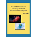 The Pandemic Paradox: Achieving Work-Life Equilibrium for Everyone - Paperback