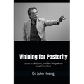 Whining for Posterity: Lessons in Life, Sports, and Other Things Worth Complaining About - Paperback
