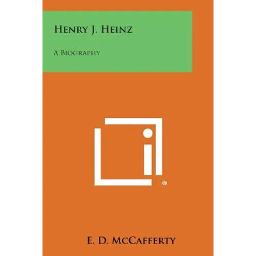 Henry J. Heinz: A Biography - Paperback