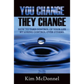 You Change, They Change: How to take control of your life by losing control over others - Paperback