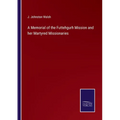 A Memorial of the Futtehgurh Mission and her Martyred Missionaries - Paperback