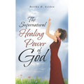 The Supernatural Healing Power of God - Paperback
