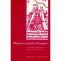Muscovy and the Mongols: Cross-Cultural Influences on the Steppe Frontier, 1304 1589 - Paperback