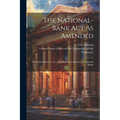 The National-bank Act As Amended: The Federal Reserve Act, And Other Laws Relating To National Banks - Paperback