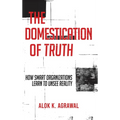 The Domestication of Truth: How Smart Organizations Learn to Unsee Reality - Hardcover