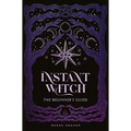 Instant Witch: The Beginner's Guide - Hardcover