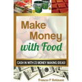 Make Money with Food: Cash in with 23 Money Making Ideas! - Paperback
