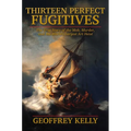 Thirteen Perfect Fugitives: The True Story of the Mob, Murder, and the World's Largest Art Heist - Hardcover