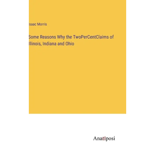 Some Reasons Why the TwoPerCentClaims of Illinois, Indiana and Ohio - Hardcover
