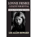 Lonnie Frisbee: Catalyst for Revival: The New Move of the Holy Spirit, from Hippies to Homosexuals - Paperback