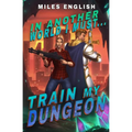 In Another World, I Must Train my Dungeon: A LitRPG Adventure - Paperback