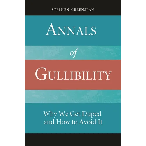 Annals of Gullibility: Why We Get Duped and How to Avoid It - Hardcover