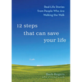 12 Steps That Can Save Your Life: Real-Life Stories from People Who Are Walking the Walk (Al-Anon Book, Addiction Book, Recovery Stories) - Paperback