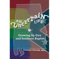 An Uncertain Life: Growing up Gay and Southern Baptist - Paperback