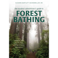 The Outdoor Adventurer's Guide to Forest Bathing: Using Shinrin-Yoku to Hike, Bike, Paddle, and Climb Your Way to Health and Happiness - Paperback