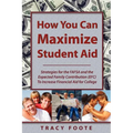 How You Can Maximize Student Aid: Strategies for the Fafsa and the Expected Family Contribution (Efc) to Increase Financial Aid for College - Paperback