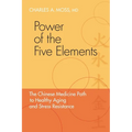 Power of the Five Elements: The Chinese Medicine Path to Healthy Aging and Stress Resistance - Paperback