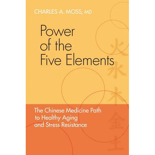 Power of the Five Elements: The Chinese Medicine Path to Healthy Aging and Stress Resistance - Paperback