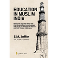 Education in Muslim India: Being an Inquiry into the State of Education During the Muslim Period of Indian History (1000 - 1800 A.C) - Paperback