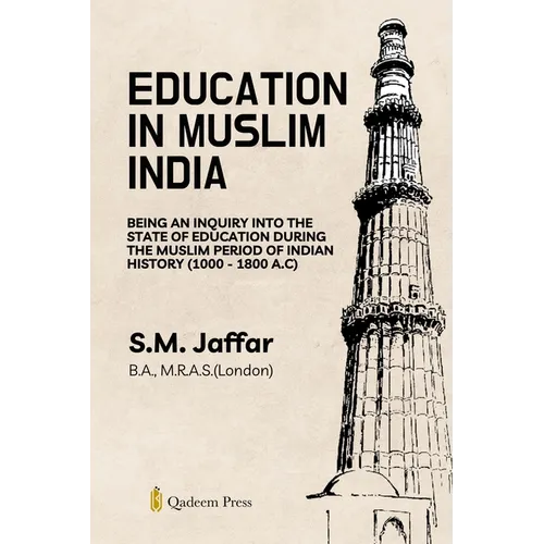 Education in Muslim India: Being an Inquiry into the State of Education During the Muslim Period of Indian History (1000 - 1800 A.C) - Paperback