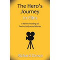 The Hero's Journey in Film: A Mythic Reading of Twelve Hollywood Movies - Paperback