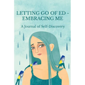 Letting Go of ED - Embracing Me: A Journal of Self-Discovery - Paperback