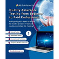 Quality Assurance Testing from Beginner to Paid Professional, 1: Everything You Need to Know to Start a Career in Manual and Automated QA Testing - Paperback