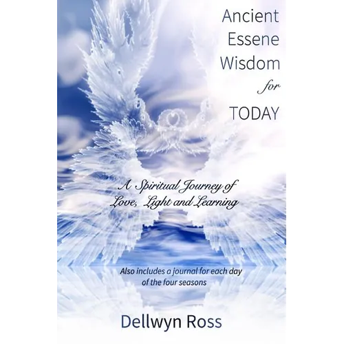 Ancient Essene Wisdom for Today: A Spiritual Journey of Love, Light and Learning - Paperback