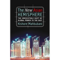 The New Asian Hemisphere: The Irresistible Shift of Global Power to the East - Paperback