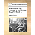 An essay on the incubus, or night-mare. By John Bond, ... - Paperback