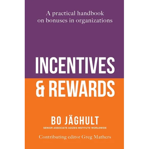 Incentives and Rewards: A practical handbook on bonuses in organizations - Paperback