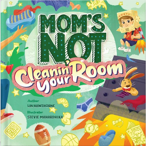 Mom's Not Cleanin' Your Room: Learning Independence and Confidence Through Tidying Up - Hardcover