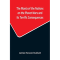 The Mania of the Nations on the Planet Mars and its Terrific Consequences; A Combination of Fun and Wisdom - Paperback