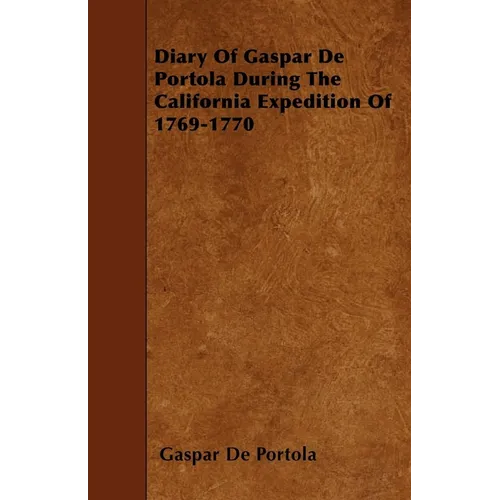 Diary Of Gaspar De Portola During The California Expedition Of 1769-1770 - Paperback