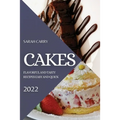Cakes 2022: Flavorful and Tasty Recipes Easy and Quick - Paperback