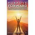 Purpose Forward: The Ultimate Career Starter's Guide to Finding a Career (and Life) of Purpose - Hardcover