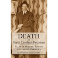 Death in North Carolina's Piedmont: Tales of Murder, Suicide and Causes Unknown - Hardcover