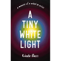 A Tiny White Light: A Memoir of a Mind in Crisis - Paperback