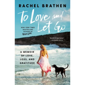 To Love and Let Go: A Memoir of Love, Loss, and Gratitude - Hardcover